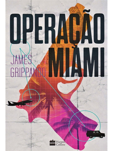 Operação Miami, De James Grippando., Vol. Não Aplica. Editora Harpercollins, Capa Mole Em Português, 2017