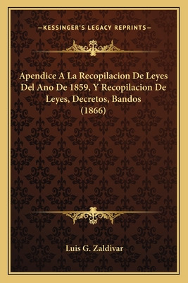 Libro Apendice A La Recopilacion De Leyes Del Ano De 1859...