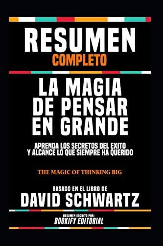 Libro: Resumen Completo  La Magia De Pensar En Grande: Apren