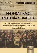 Comprar Livro - Federalismo En Teoría Y Práctica - El Caso Español Como Proceso Federal - Estudio De La Autonomía Regional Y Local En Los Sistemas Federales