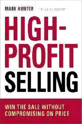 High-profit Selling : Win The Sale Without Compromising On Price, De Mark Hunter. Editorial Harpercollins Focus, Tapa Blanda En Inglés