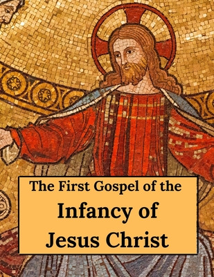 Libro The First Gospel Of The Infancy Of Jesus Christ - S...