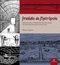 Comprar Livro Prelúdio Da Metrópole: Arquitetura E Urbanismo Em S...