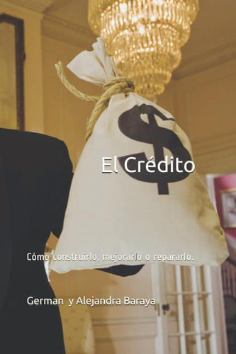 Libro: El Crédito.: Para La Compra De Su Casa Y Otros Bienes