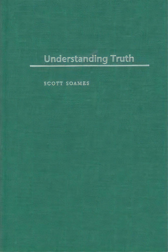 Understanding Truth, De Scott Soames. Editorial Oxford University Press Inc, Tapa Dura En Inglés