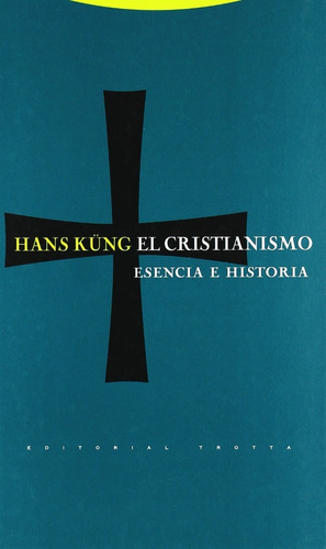 El Cristianismo Esencia E Historia. Hans Kung. Trotta
