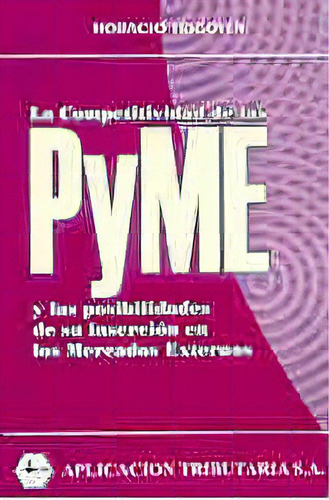Competitividad Pyme Posibilidades Insercion Mercados Externo, De Yrigoyen, Horacio. Serie N/a, Vol. Volumen Unico. Editorial Aplicacion Tributaria., Tapa Blanda, Edición 1 En Español, 2002