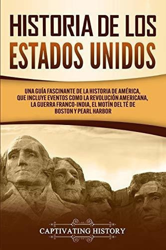 Historia De Los Estados Unidos Una Guia Fascinante., de History, Captivat. Editorial Captivating History en español