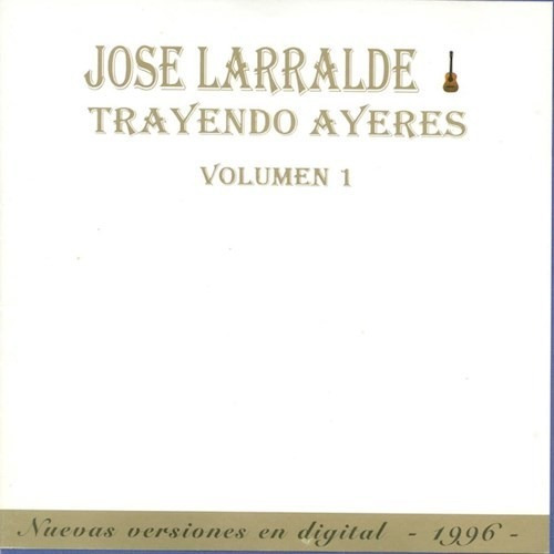 Cd Jose Larralde Trayendo Ayeres Vol 1 Musicanoba Tech