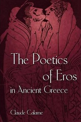 Libro The Poetics Of Eros In Ancient Greece - Claude Calame