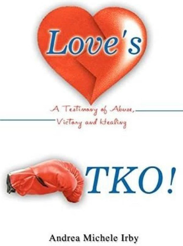 Libro: Loves Tko!: Un Testimonio De Abuso, Victoria Y Sanaci