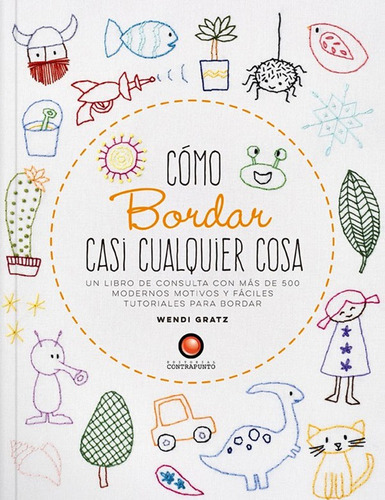 Libro Libro Como Bordar Casi Cualquier Cosa, De Wendy Gratz. Editorial Contrapunto, Tapa Blanda, Edición 1 En Español, 2012