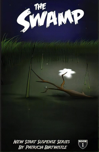 The Swamp: New Start Suspense Series Book One, De Birtwistle, Patricia. Editorial Lightning Source Inc, Tapa Blanda En Inglés