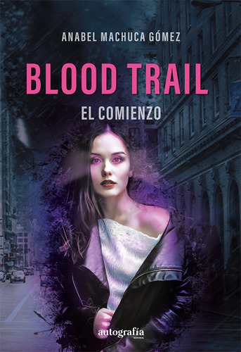 Blood Trail. El Comienzo, De Machuca Gómez, Anabel. Editorial Autografia,editorial En Español