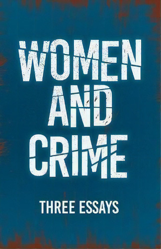 Women And Crime : Three Essays, De Various. Editorial Read & Co. Great Essays, Tapa Blanda En Inglés