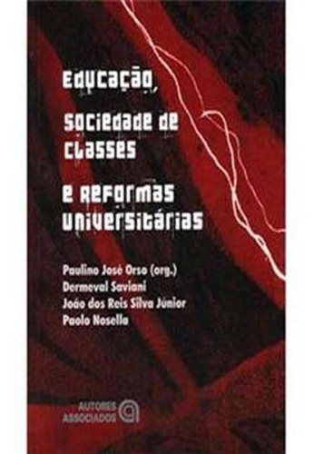 Educacao, Sociedade De Classes E Reformas Universitarias - N