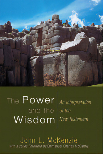 The Power And The Wisdom: An Interpretation Of The New Testament, De Mckenzie, John L.. Editorial Wipf & Stock Publ, Tapa Blanda En Inglés