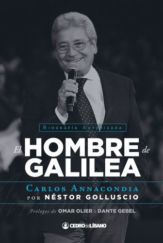 El Hombre De Galilea - Biografía De Carlos Annacondia