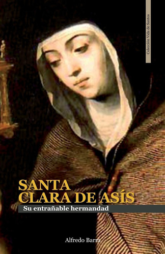 Libro: Santa Clara De Asís: Su Entrañable Hermandad (vida De