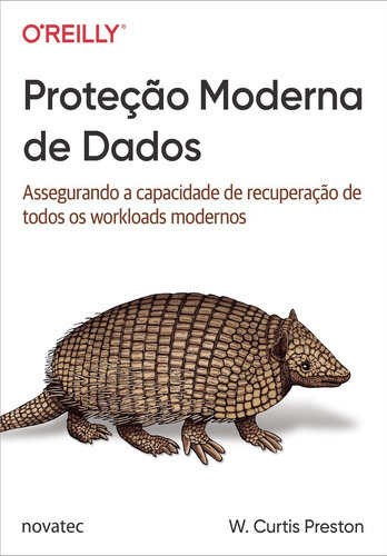 Proteção Moderna De Dados: Assegurando A Capacidade De Recuperação De Todos Os Workloads Modernos, De W. Curtis Preston. Novatec Editora, Capa Mole, Edição 1 Em Português, 2021
