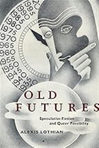Old Futures: Speculative Fiction And Queer Possibility: 10 (