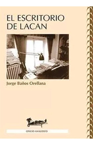 Escritorio De Lacan, El.baños Orellana, Jorge 