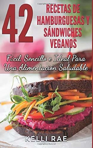 42 Recetas De Hamburguesas Y Sándwiches Veganos: Fácil, Senc