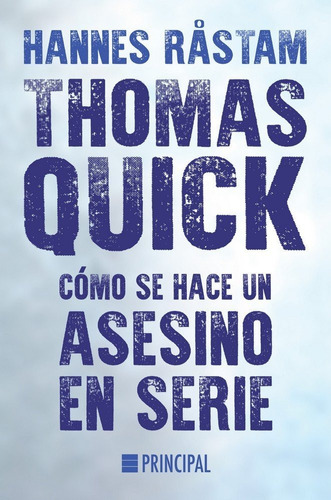 Thomas Quick. Cãâ³mo Se Hace Un Asesino En Serie, De Rastam, Hannes. Editorial Principal De Los Libros, Tapa Blanda En Español