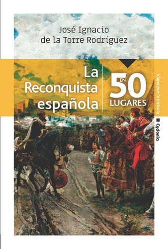 La Reconquista Espaãâ±ola En 50 Lugares, De De La Torre Rodríguez, José Ignacio. Editorial Ediciones Cydonia, Tapa Blanda En Español