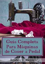 Comprar Libro: Guía Completa Para Máquinas De Coser A Pedal (spanish