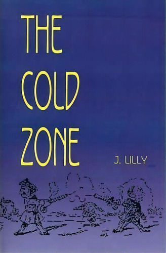 The Cold Zone, De J Lilly. Editorial Writers Club Press, Tapa Blanda En Inglés