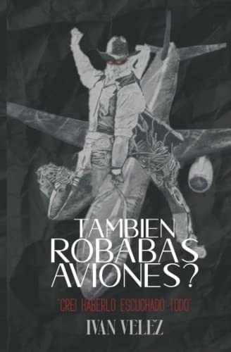 Tambien Robabas Aviones? - Velez, Ivan, De Velez, Ivan. Editorial Independently Published En Español