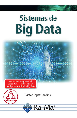 Sistemas De Big Data, De Victor Manuel López Fandiño., Vol. 1. Editorial Alfaomega Grupo Editor, Tapa Blanda, Edición 1ra Edición En Español, 2023