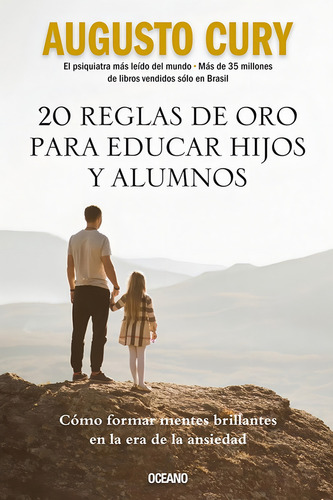 20 Reglas De Oro Para Educar Hijos Y Alumnos: Cómo Formar Mentes Brillantes En La Era De La Ansiedad, De Augusto Cury., Vol. 1. Editorial Oceano, Tapa Blanda, Edición 1 En Español, 2024