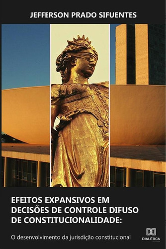 Efeitos Expansivos Em Decisões De Controle Difuso De Constitucionalidade, De Jefferson Prado Sifuentes. Editorial Dialética, Tapa Blanda En Portugués, 2020