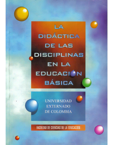 La Didáctica De Las Disciplinas En La Educación Básica, De Varios Autores. Serie 9586163118, Vol. 1. Editorial U. Externado De Colombia, Tapa Blanda, Edición 1997 En Español, 1997