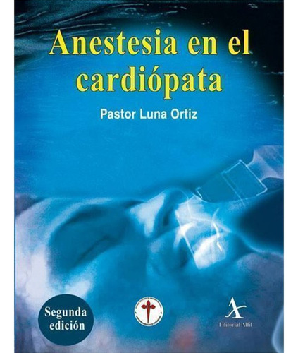 Anestesia En El Cardiópata 2da. Edición, De Luna Ortiz , Pastor.. Editorial Alfil En Español