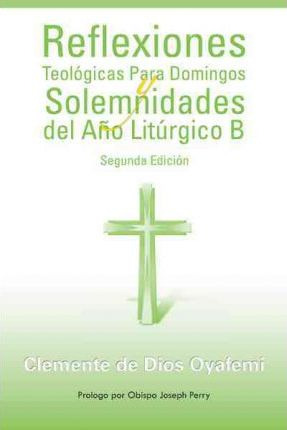 Libro Reflexiones Teologicas Para Domingos Y Solemnidades...