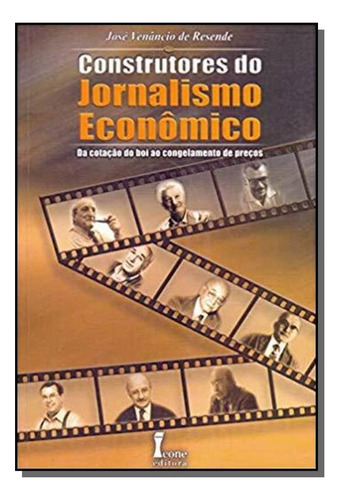 Construtores Do Jornalismo Economico, De Jose Venancio De Resende. Editora Icone, Capa Mole Em Português, 2021