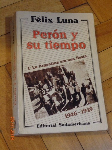 Félix Luna. Perón Y Su Tiempo 1. La Argentina Era Una&-.