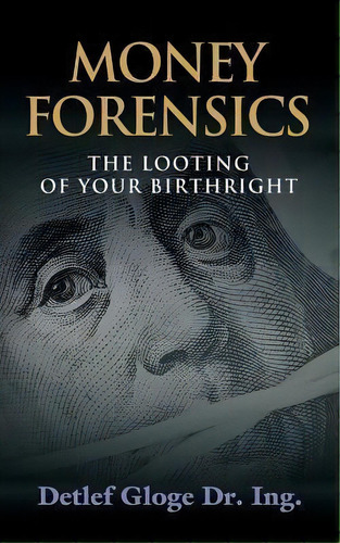 Money Forensics, De Detlef Gloge. Editorial Booklocker Com, Tapa Blanda En Inglés