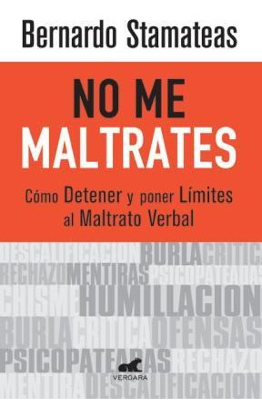 No Me Maltrates / Bernardo Stamateas / Ed. Vergara / Usado!
