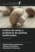 Comprar Cultivo De Setas Y Jardineria De Plantas Medicinales: Cultiv