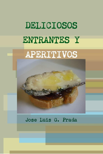 Libro: Deliciosos Entrantes Y Aperitivos (spanish Edition)
