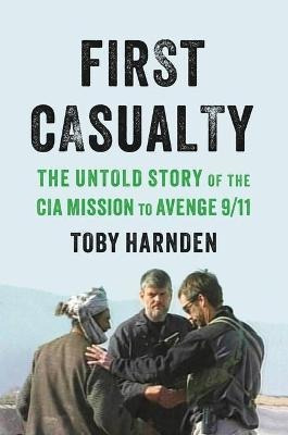 First Casualty : The Untold Story Of The Cia Miss (hardback)