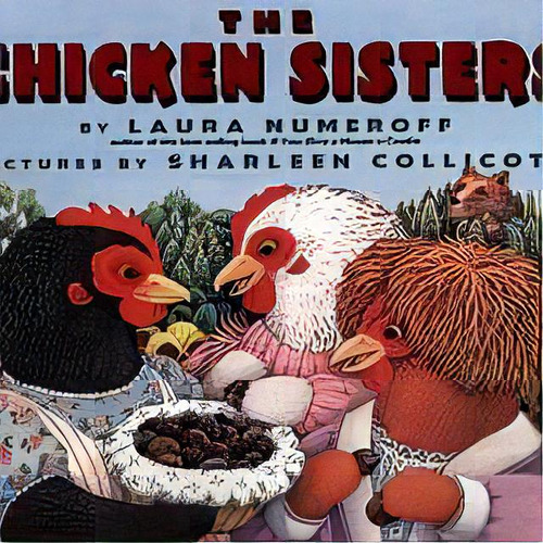 The Chiken Sisters, De Numeroff, Laura. Editorial Harper Collins Publishers