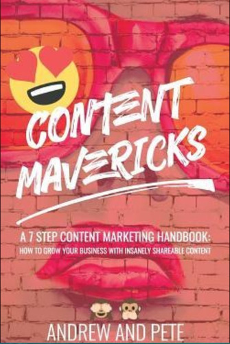 Content Mavericks : How To Grow Your Business With Insanely Shareable Content, De Andrew And Pete. Editorial Createspace Independent Publishing Platform, Tapa Blanda En Inglés