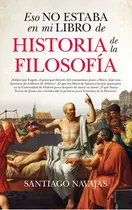 Comprar Eso No Estaba En Mi Libro De Historia De La Filosofía, De Navajas Gómez De Aranda, Santiago. Serie Historia Editorial Almuzara, Tapa Blanda En Español, 2022