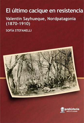 El Último Cacique En Resistencia - Stefanelli- Prohistoria