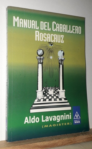 Manual Del Caballero Rosacruz. Aldo Lavagnini (magister) 